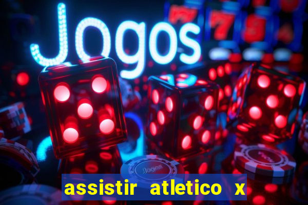 assistir atletico x botafogo ao vivo hd